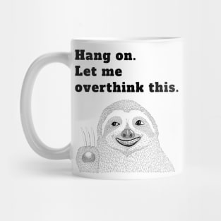 Hang on Let me overthink this Mug